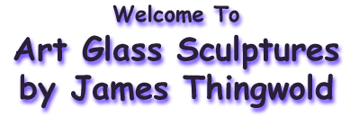 Welcome to JT's Art Glass Sculptures